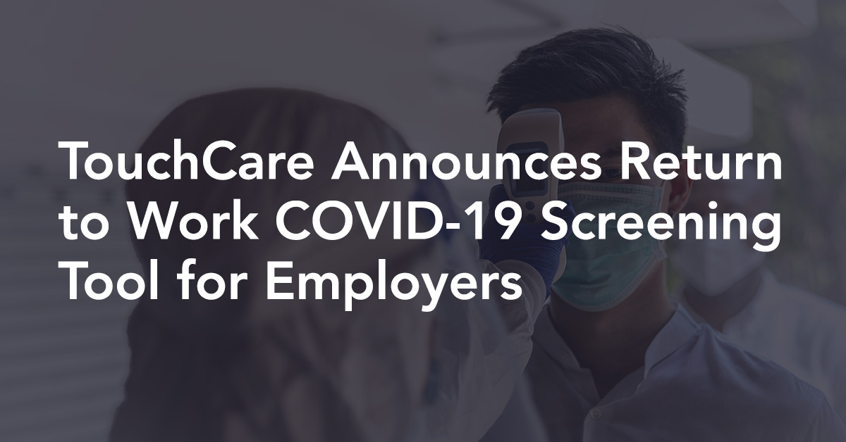 TouchCare Announces Return to Work COVID-19 Screening Tool for Employers